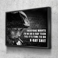 Everyone Wants To Be An Ex-Ray Tech Canvas Wall Art, Till It's Time To Do X-Ray Shit, X-Ray Tech Decor