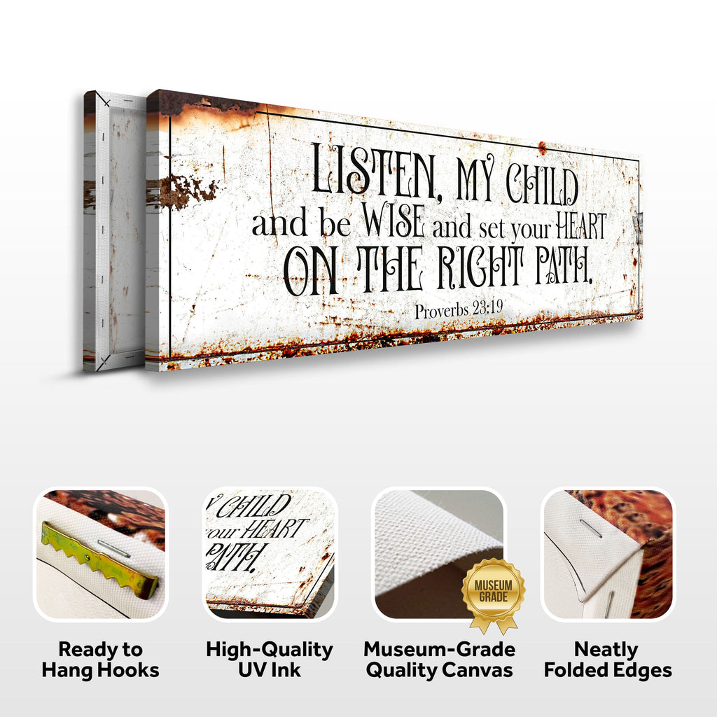 Be Wise and Set Your Heart on The Right Path - Proverbs 23:19 Faith Sign II